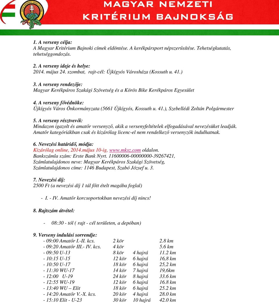 A verseny fővédnöke: Újkígyós Város Önkormányzata (5661 Újkígyós, Kossuth u. 41.), Szebellédi Zoltán Polgármester 5.