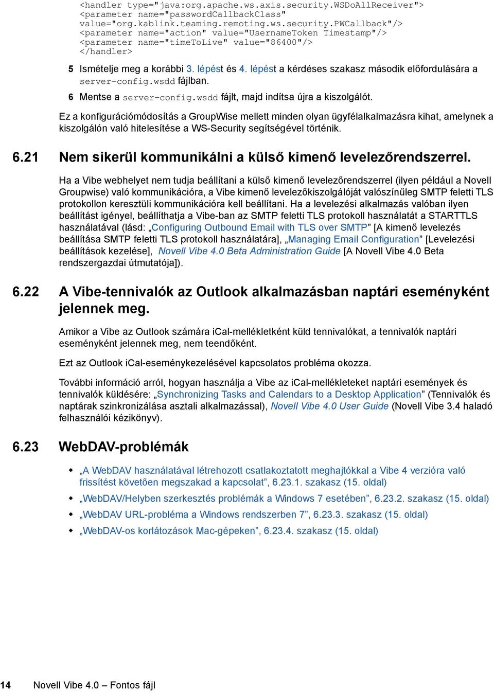 pwcallback"/> <parameter name="action" value="usernametoken Timestamp"/> <parameter name="timetolive" value="86400"/> </handler> 5 Ismételje meg a korábbi 3. lépést és 4.