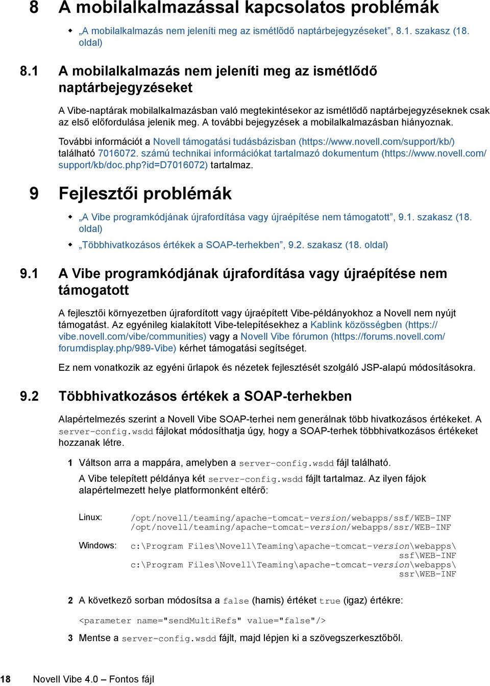 A további bejegyzések a mobilalkalmazásban hiányoznak. További információt a Novell támogatási tudásbázisban (https://www.novell.com/support/kb/) található 7016072.