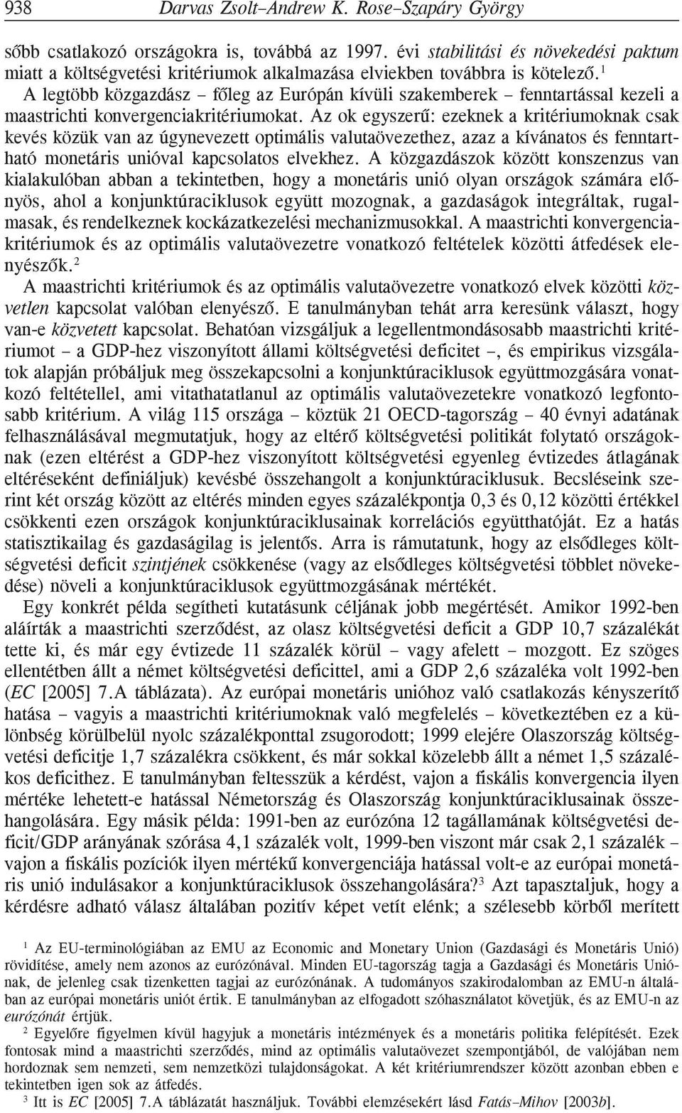 1 A legtöbb közgazdász fõleg az Európán kívüli szakemberek fenntartással kezeli a maastrichti konvergenciakritériumokat.