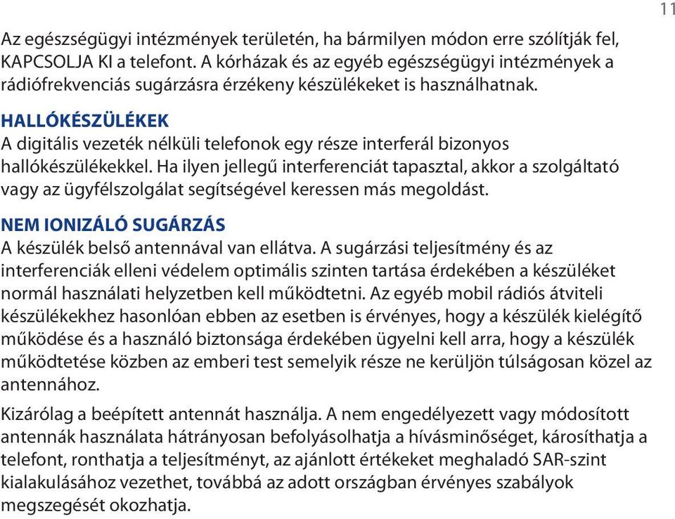 HALLÓKÉSZÜLÉKEK A digitális vezeték nélküli telefonok egy része interferál bizonyos hallókészülékekkel.