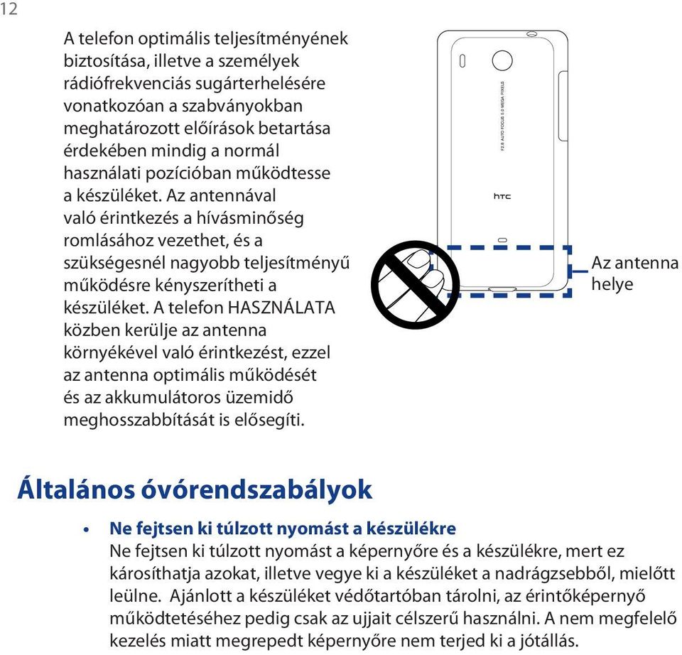 A telefon HASZNÁLATA közben kerülje az antenna környékével való érintkezést, ezzel az antenna optimális működését és az akkumulátoros üzemidő meghosszabbítását is elősegíti.