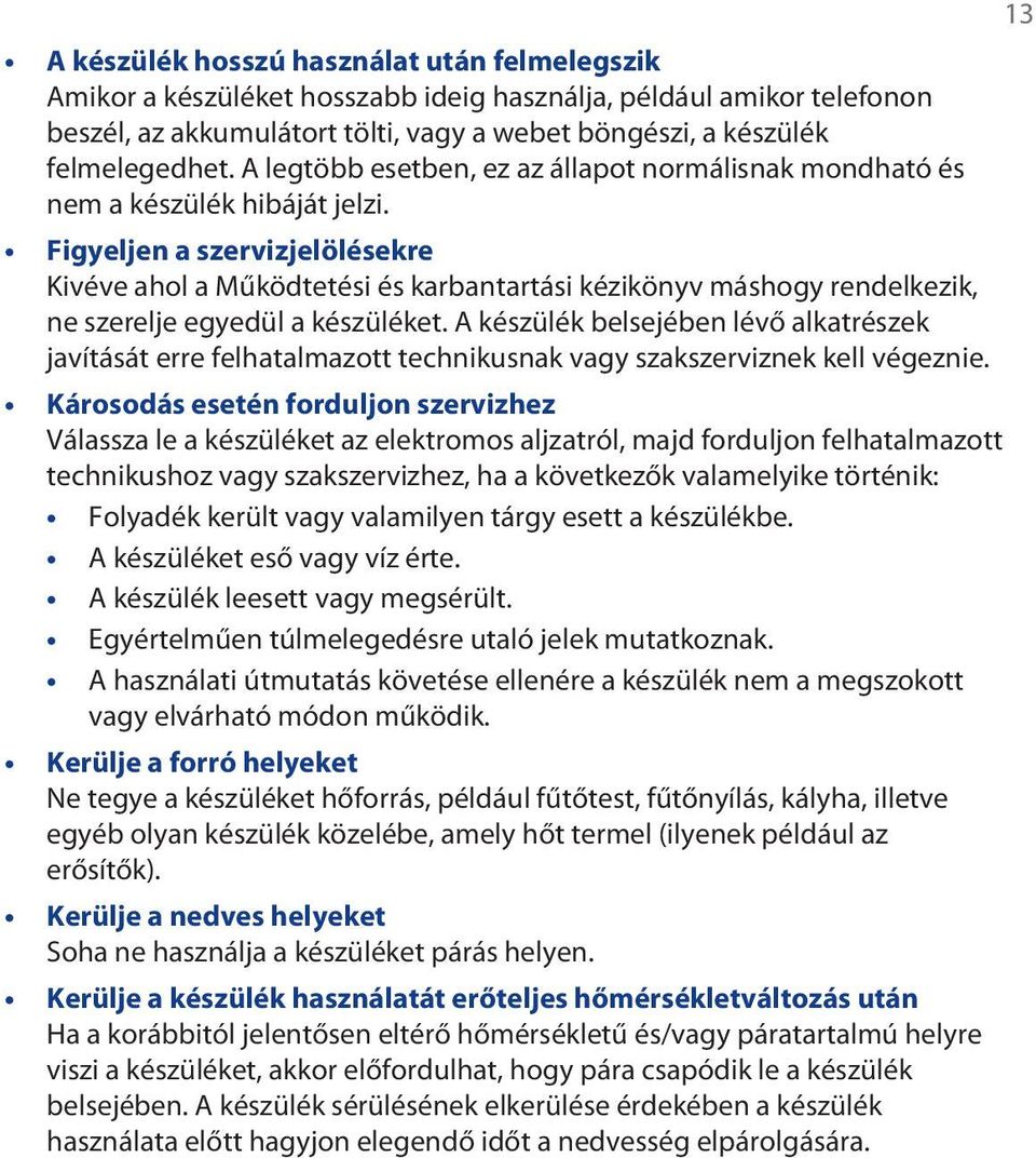 Figyeljen a szervizjelölésekre Kivéve ahol a Működtetési és karbantartási kézikönyv máshogy rendelkezik, ne szerelje egyedül a készüléket.