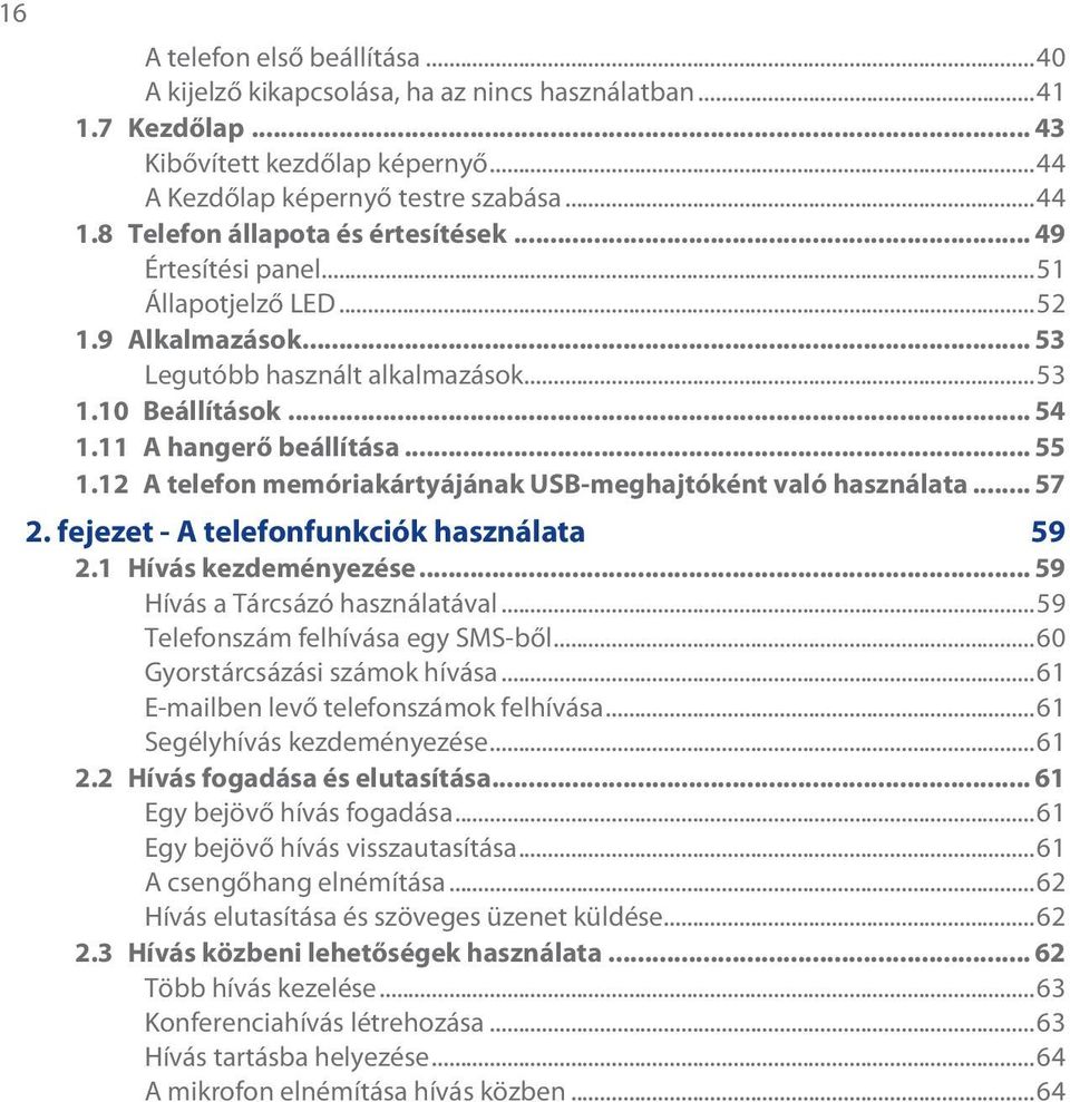 12 A telefon memóriakártyájának USB-meghajtóként való használata... 57 fejezet - A telefonfunkciók használata 59 1 Hívás kezdeményezése... 59 Hívás a Tárcsázó használatával.