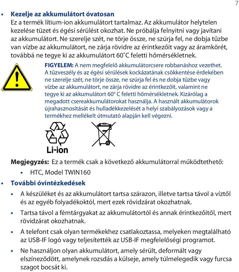 hőmérsékletnek. FIGYELEM: A nem megfelelő akkumulátorcsere robbanáshoz vezethet.