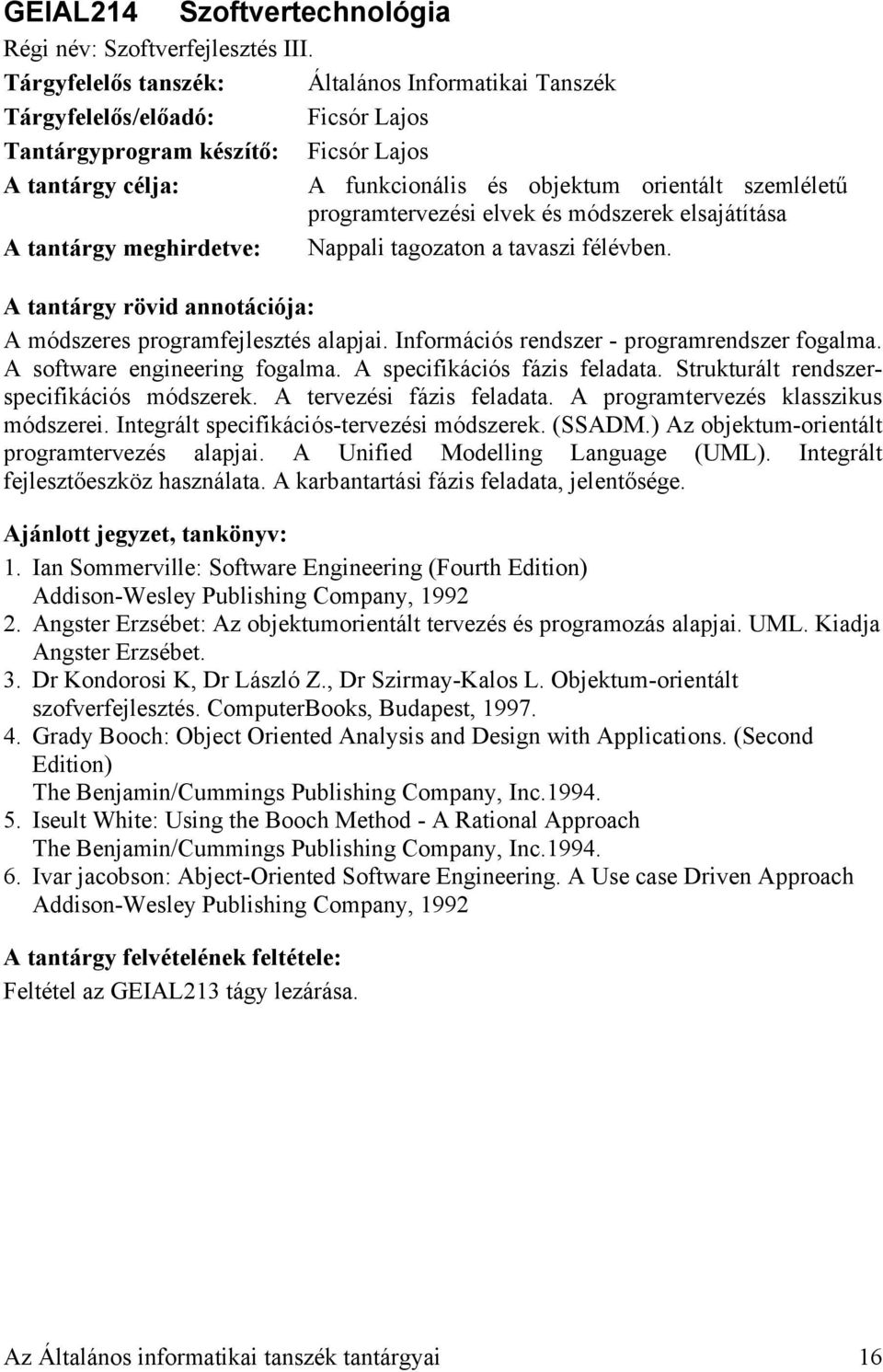 Nappali tagozaton a tavaszi félévben. A módszeres programfejlesztés alapjai. Információs rendszer - programrendszer fogalma. A software engineering fogalma. A specifikációs fázis feladata.