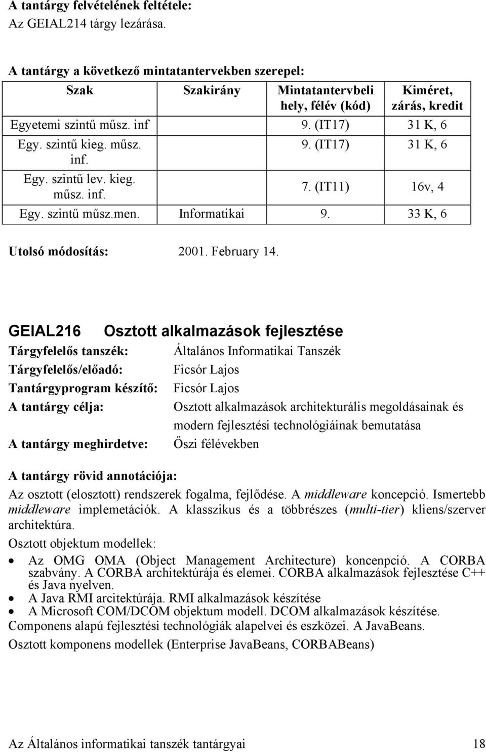 GEIAL216 Osztott alkalmazások fejlesztése Tárgyfelelős/előadó: Ficsór Lajos Tantárgyprogram készítő: Ficsór Lajos Osztott alkalmazások architekturális megoldásainak és modern fejlesztési