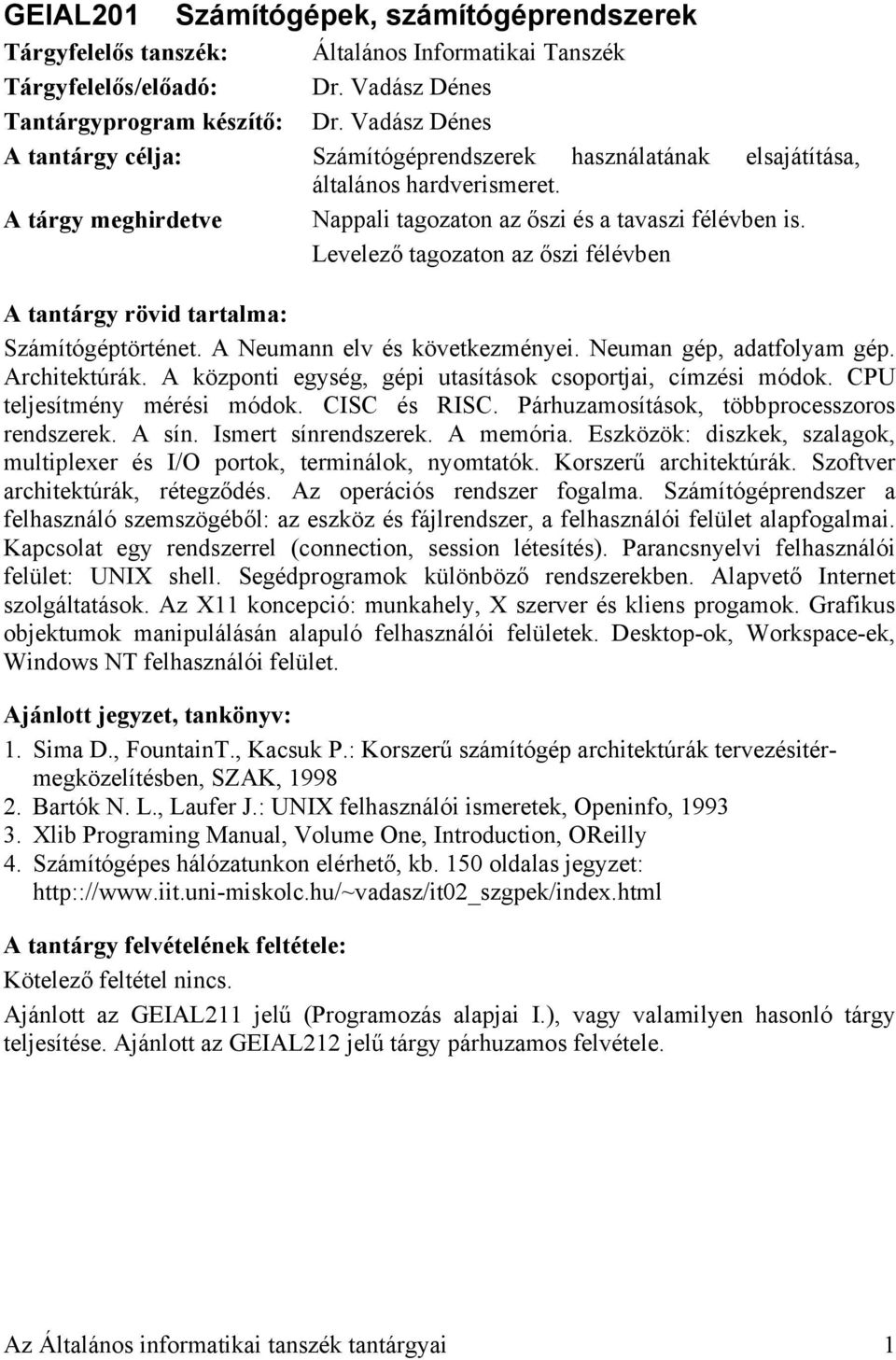 Neuman gép, adatfolyam gép. Architektúrák. A központi egység, gépi utasítások csoportjai, címzési módok. CPU teljesítmény mérési módok. CISC és RISC. Párhuzamosítások, többprocesszoros rendszerek.