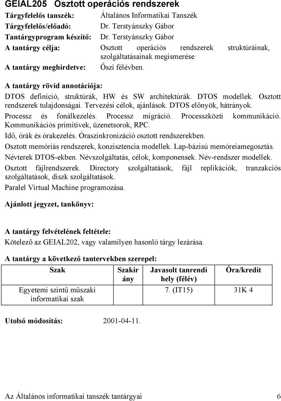 Osztott rendszerek tulajdonságai. Tervezési célok, ajánlások. DTOS előnyök, hátrányok. Processz és fonálkezelés. Processz migráció. Processzközti kommunikáció.