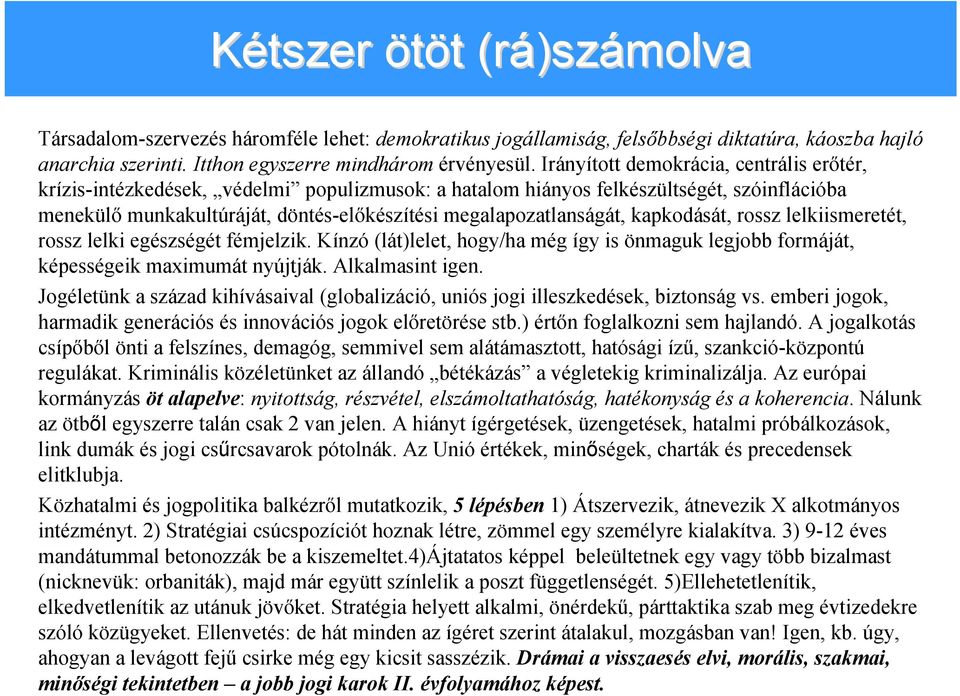 kapkodását, rossz lelkiismeretét, rossz lelki egészségét fémjelzik. Kínzó (lát)lelet, hogy/ha még így is önmaguk legjobb formáját, képességeik maximumát nyújtják. Alkalmasint igen.