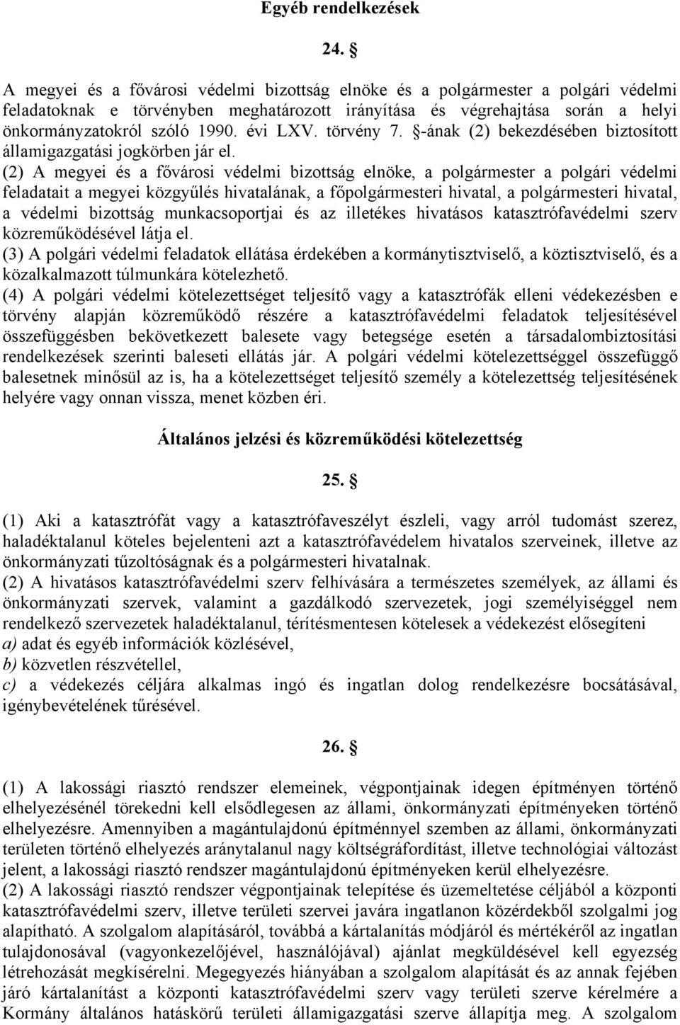 évi LXV. törvény 7. -ának (2) bekezdésében biztosított államigazgatási jogkörben jár el.