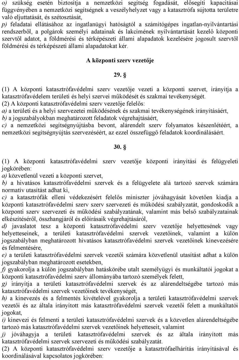 szervtől adatot, a földmérési és térképészeti állami alapadatok kezelésére jogosult szervtől földmérési és térképészeti állami alapadatokat kér. A központi szerv vezetője 29.