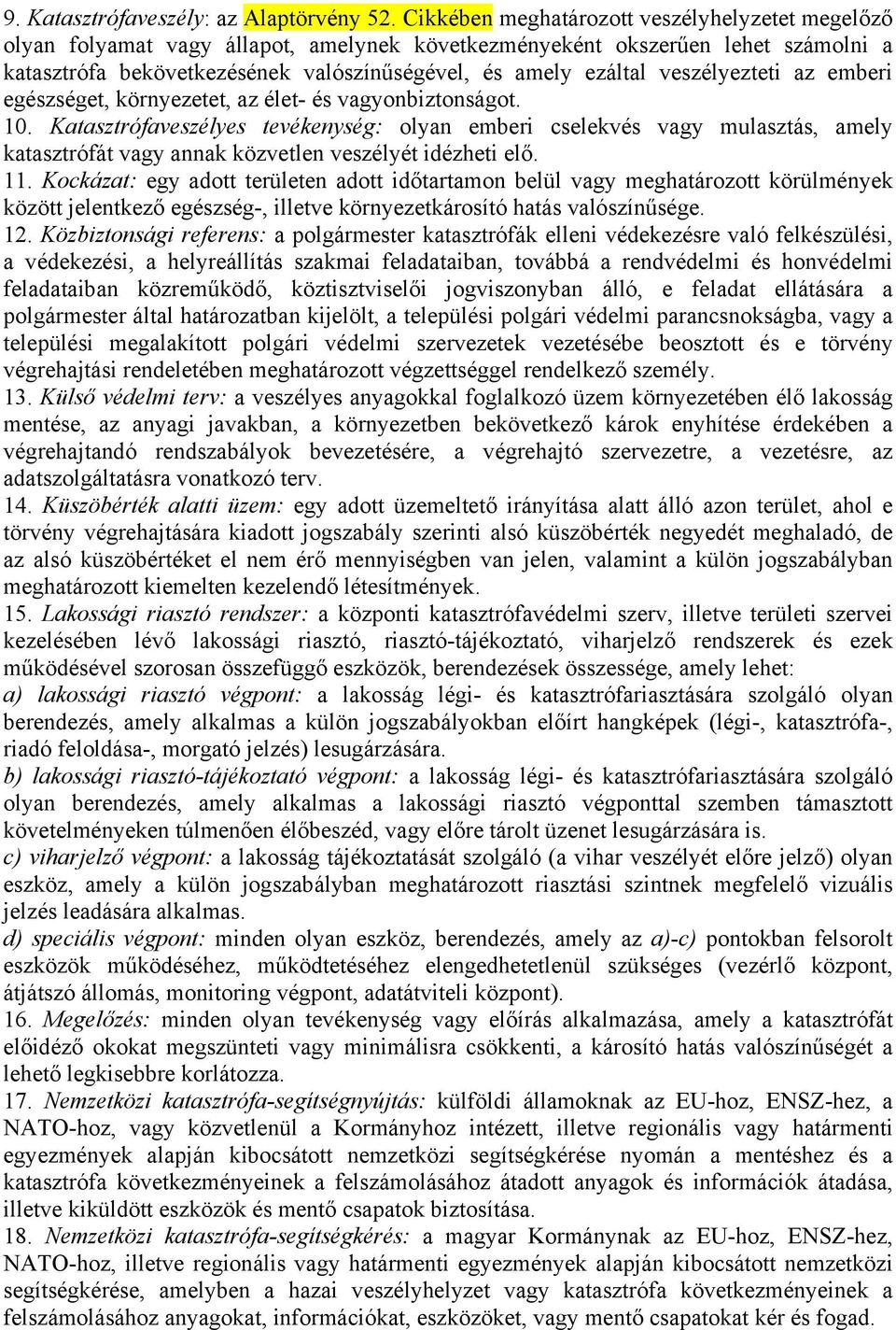 veszélyezteti az emberi egészséget, környezetet, az élet- és vagyonbiztonságot. 10.