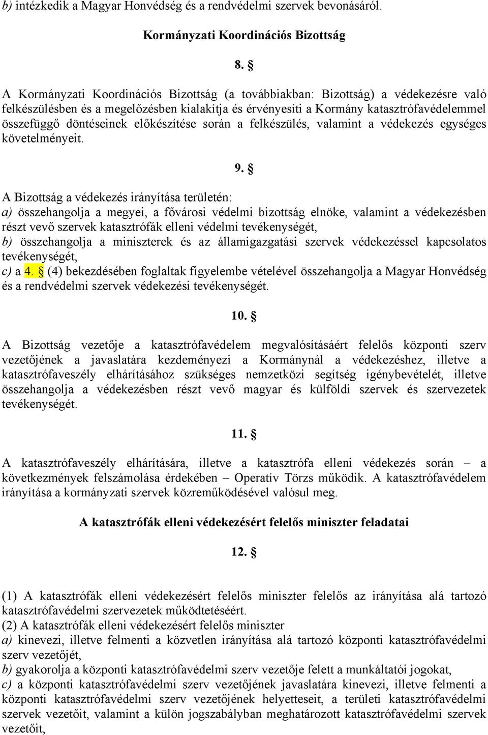 előkészítése során a felkészülés, valamint a védekezés egységes követelményeit. 9.