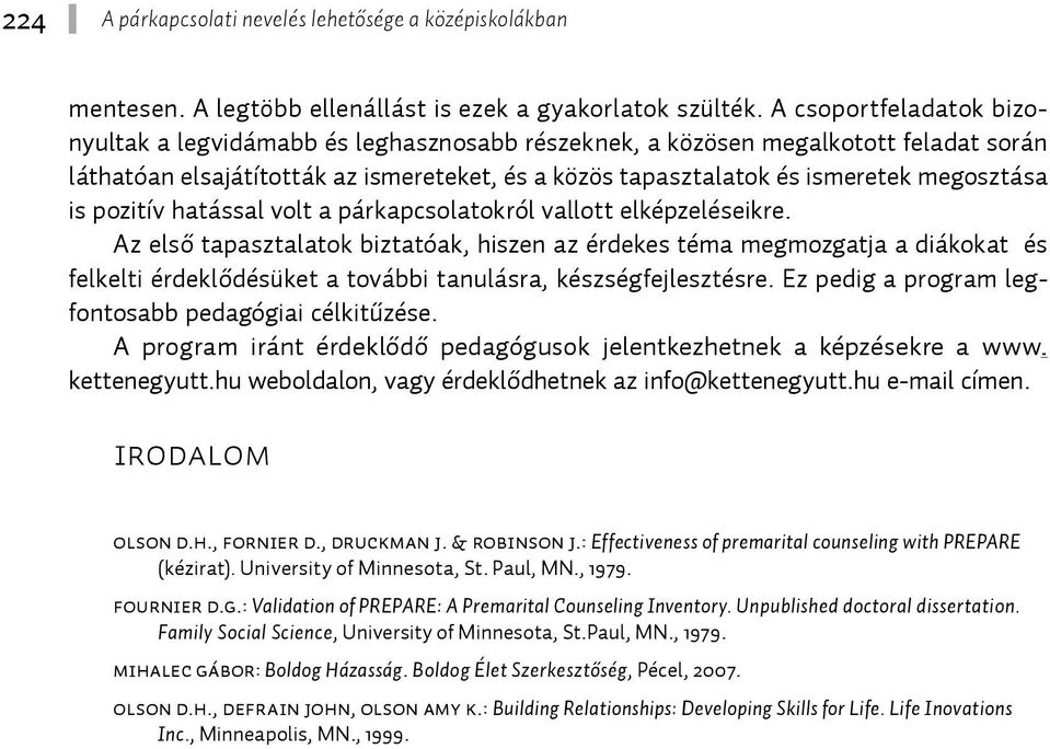 is pozitív hatással volt a párkapcsolatokról vallott elképzeléseikre.