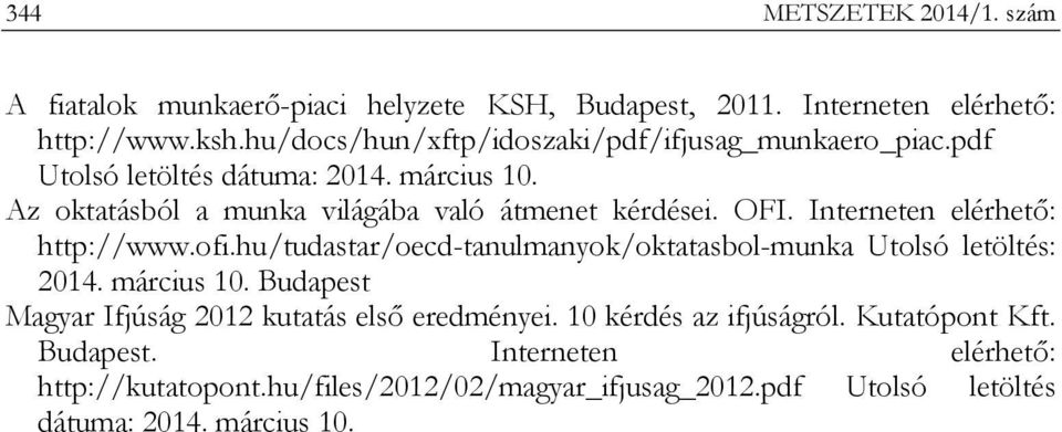 OFI. Interneten elérhető: http://www.ofi.hu/tudastar/oecd-tanulmanyok/oktatasbol-munka Utolsó letöltés: 2014. március 10.