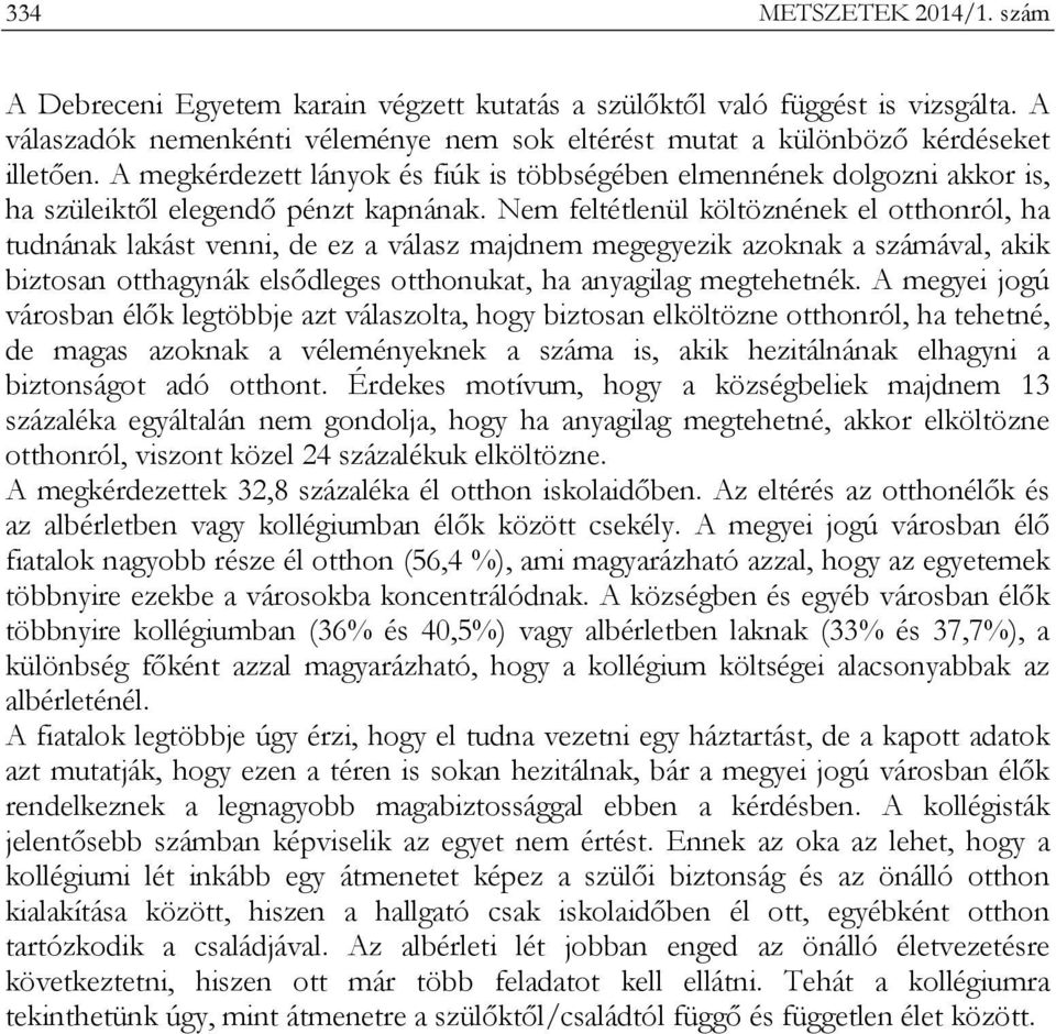 Nem feltétlenül költöznének el otthonról, ha tudnának lakást venni, de ez a válasz majdnem megegyezik azoknak a számával, akik biztosan otthagynák elsődleges otthonukat, ha anyagilag megtehetnék.