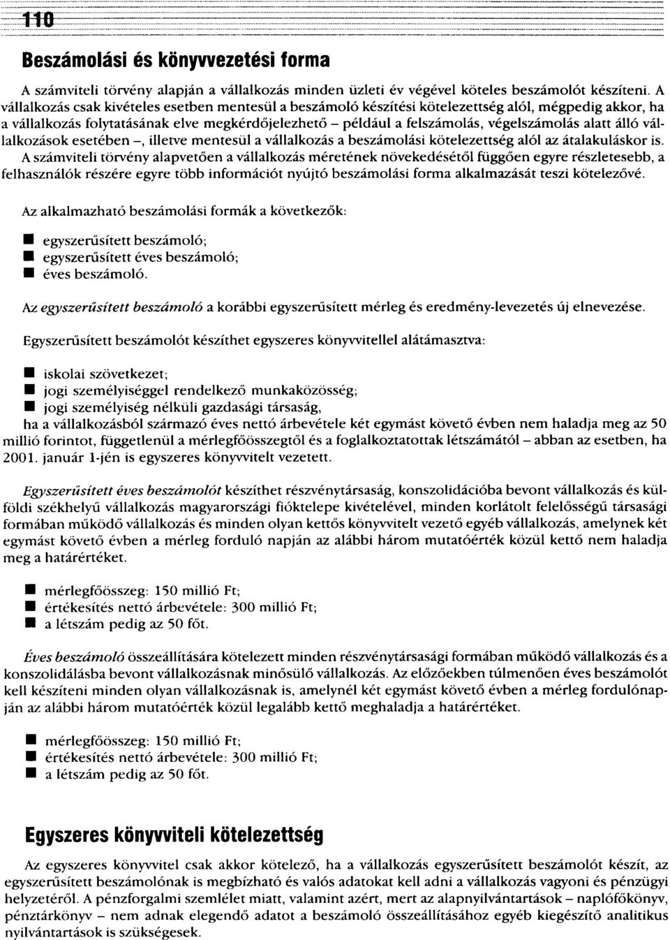 alatt álló vállalkozások esetében -, illetve mentesül a vállalkozás a beszámolási kötelezettség alól az átalakuláskor is.