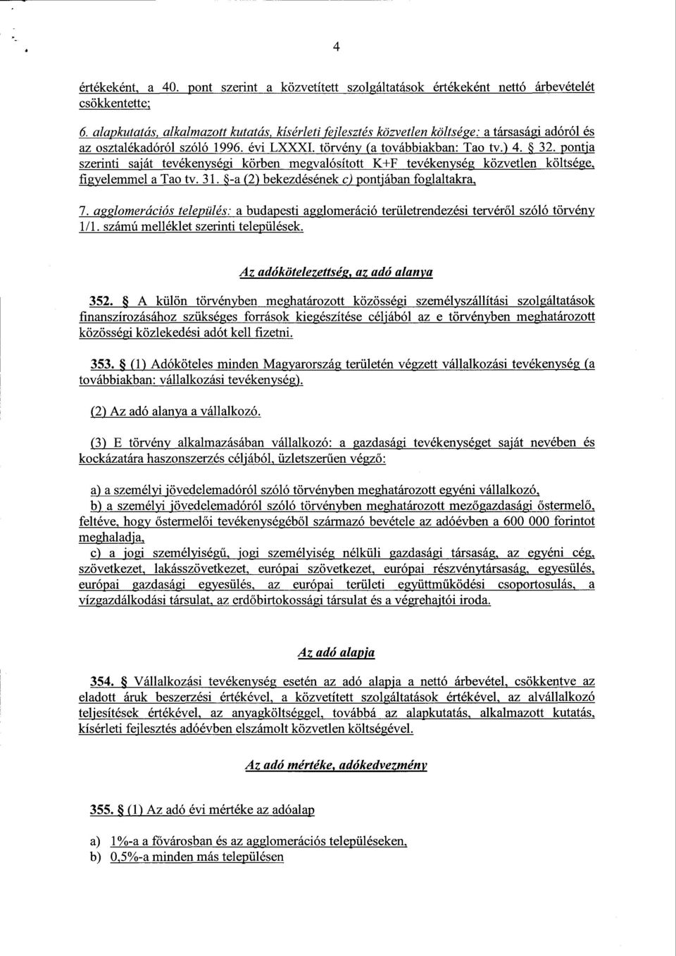 pontja szerinti saját tevékenységi körben megvalósított K+F tevékenység közvetlen költsége, figyelemmel a Tao tv. 31. -a (2) bekezdésének c) pontjában foglaltakra, 7.