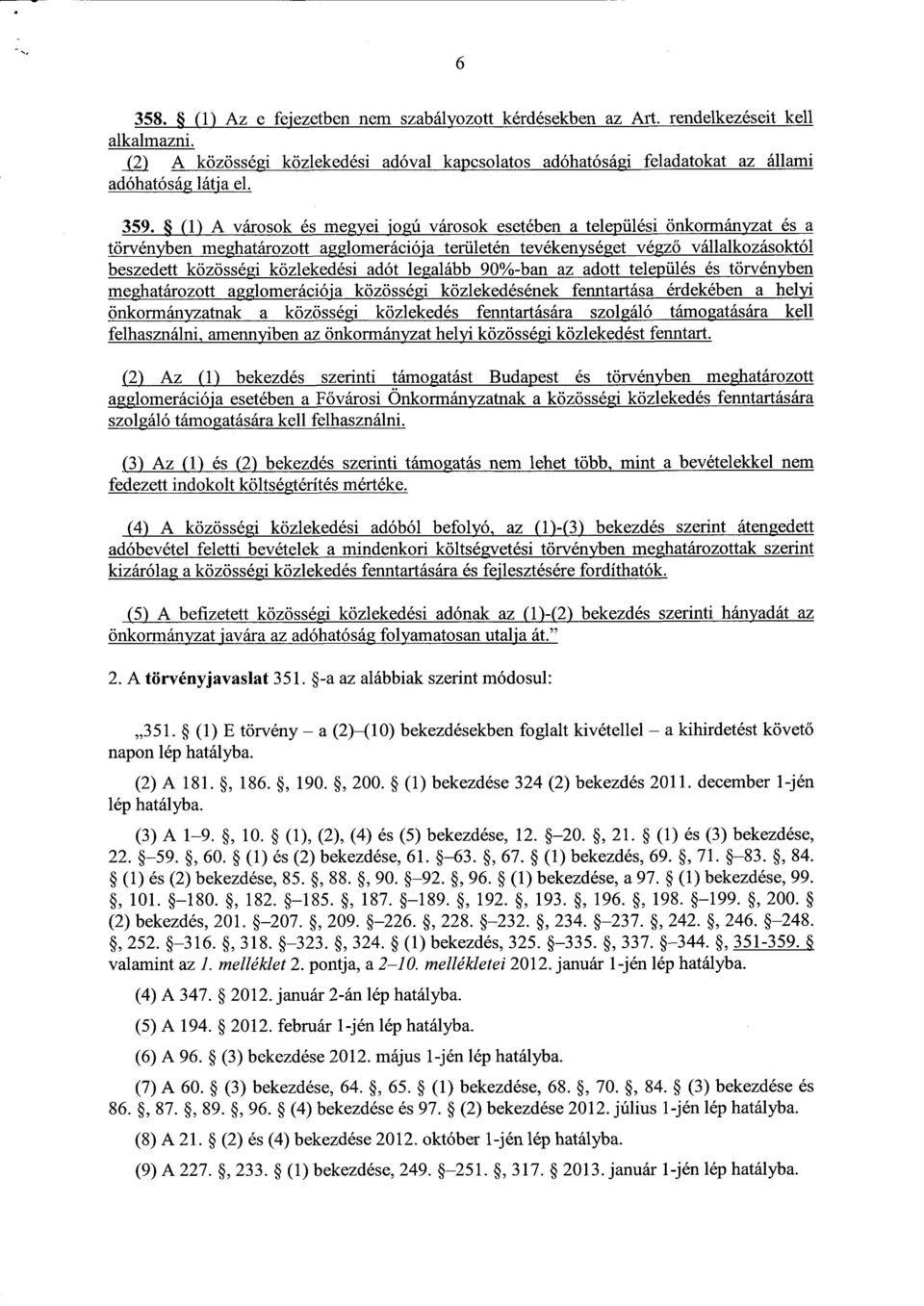 közlekedési adót legalább 90%-ban az adott település és törvénybe n meghatározott agglomerációja közösségi közlekedésének fenntartása érdekében a helyi önkormányzatnak a közösségi közlekedés