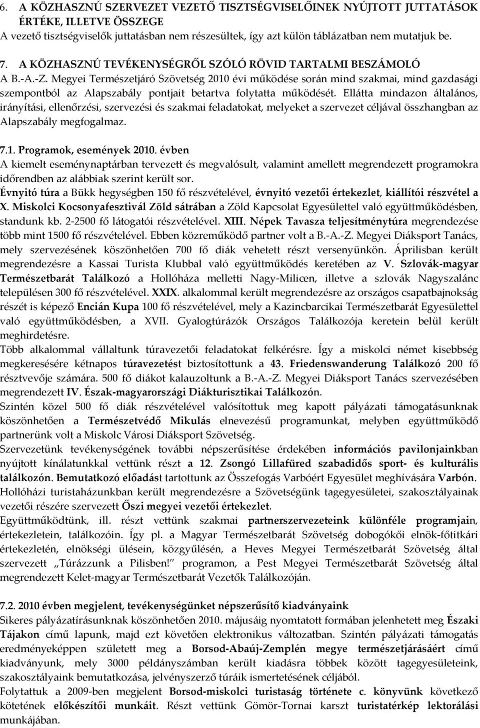 Megyei Természetjáró Szövetség 2010 évi működése során mind szakmai, mind gazdasági szempontból az Alapszabály pontjait betartva folytatta működését.