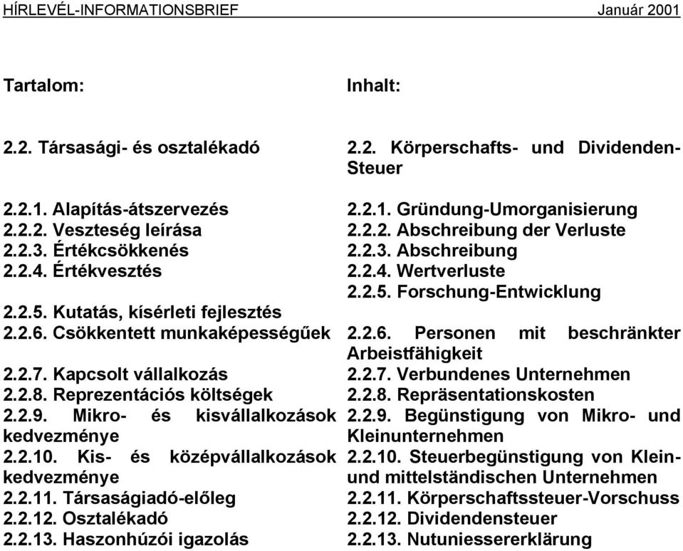 Csökkentett munkaképességűek 2.2.6. Personen mit beschränkter Arbeistfähigkeit 2.2.7. Kapcsolt vállalkozás 2.2.7. Verbundenes Unternehmen 2.2.8. Reprezentációs költségek 2.2.8. Repräsentationskosten 2.