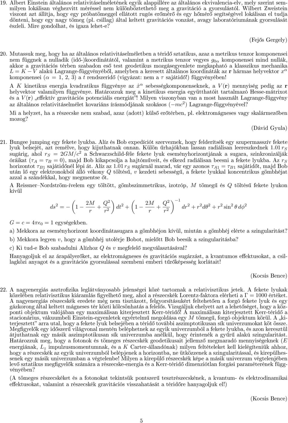 csillag) által keltett gravitációs vonzást, avagy laboratóriumának gyorsulását észleli. Mire gondolhat, és igaza lehet-e? (Fej s Gergely) 0.