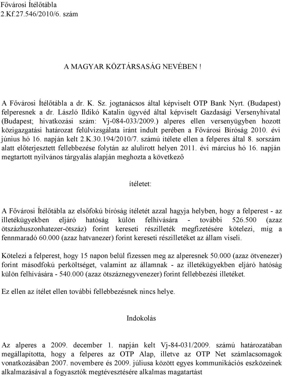 ) alperes ellen versenyügyben hozott közigazgatási határozat felülvizsgálata iránt indult perében a Fıvárosi Bíróság 2010. évi június hó 16. napján kelt 2.K.30.194/2010/7.