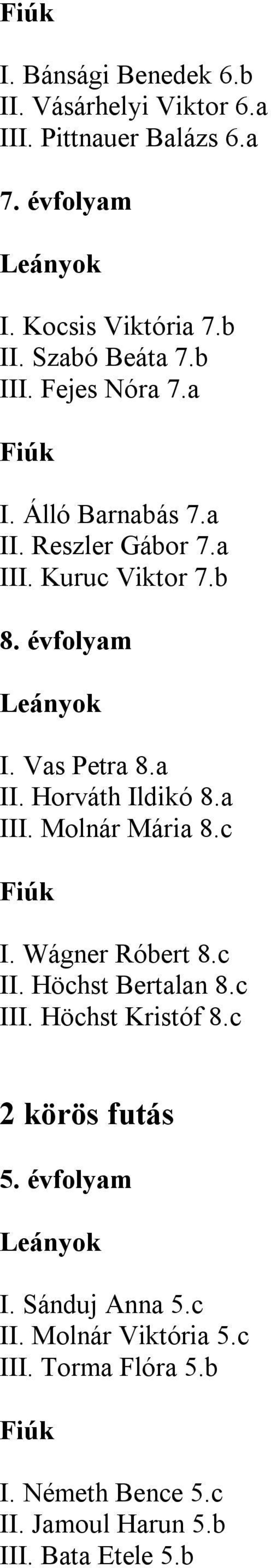 a III. Molnár Mária 8.c I. Wágner Róbert 8.c II. Höchst Bertalan 8.c III. Höchst Kristóf 8.c 2 körös futás 5. évfolyam I.