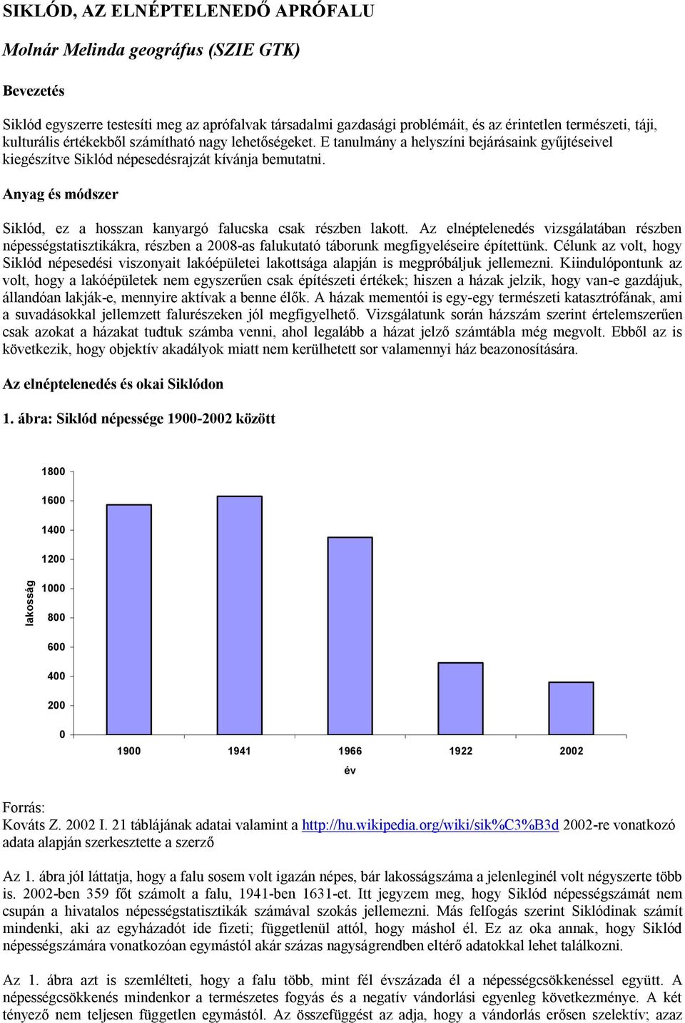 Anyag és módszer Siklód, ez a hosszan kanyargó falucska csak részben lakott.
