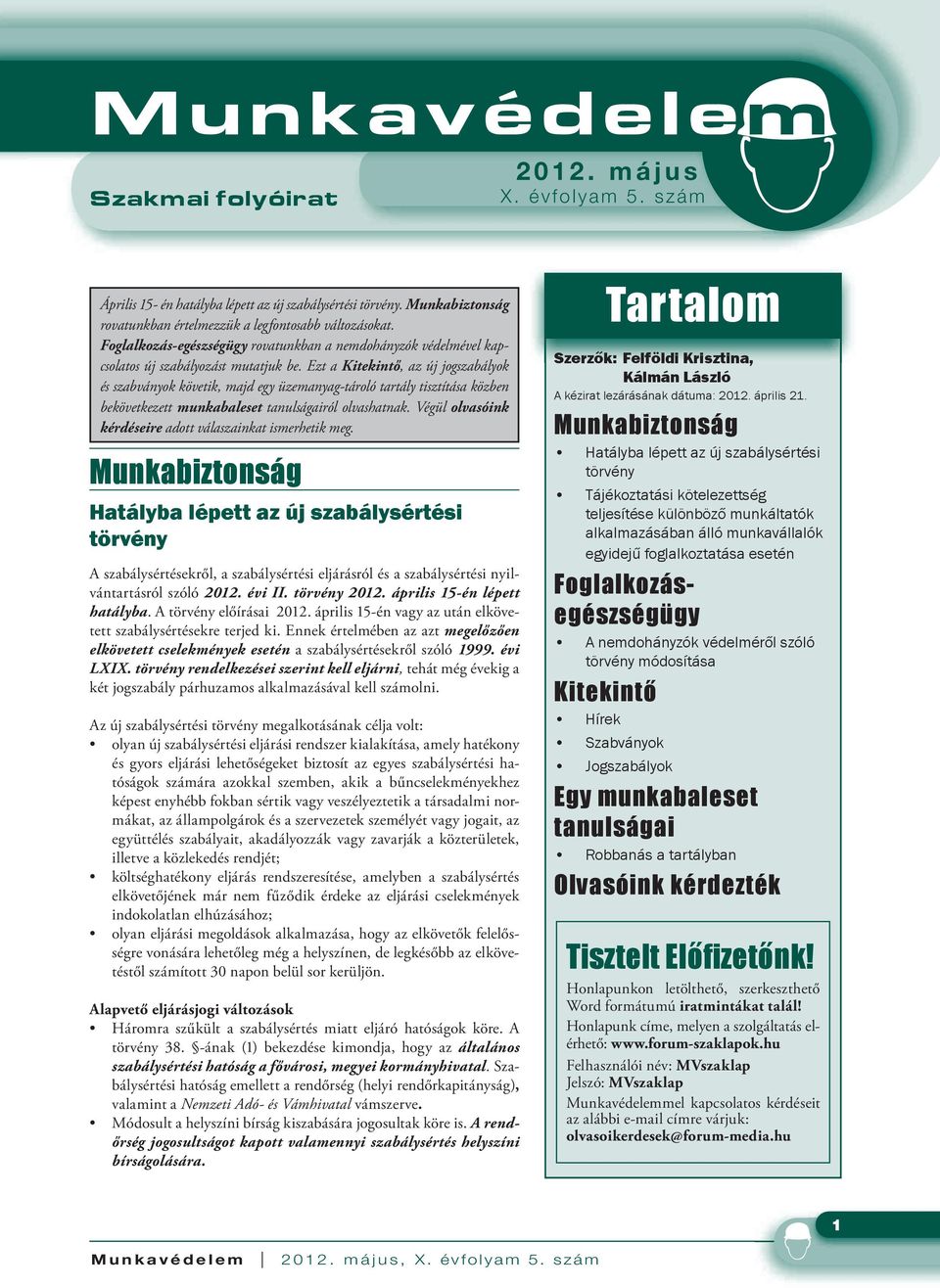 Ezt a Kitekintő, az új jogszabályok és szabványok követik, majd egy üzemanyag-tároló tartály tisztítása közben bekövetkezett munkabaleset tanulságairól olvashatnak.