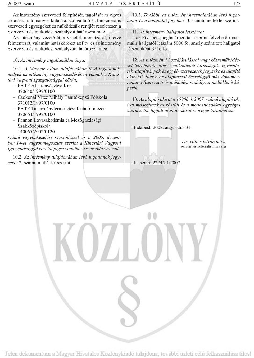 Szervezeti és mûködési szabályzat határozza meg. Az intézmény vezetését, a vezetõk megbízását, illetve felmentését, valamint hatásköröket az Ftv.