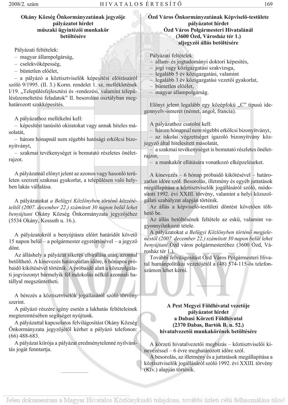 elõélet, a pályázó a köztisztviselõk képesítési elõírásairól szóló 9/1995. (II. 3.) Korm. rendelet 1. sz. mellékletének I/19.