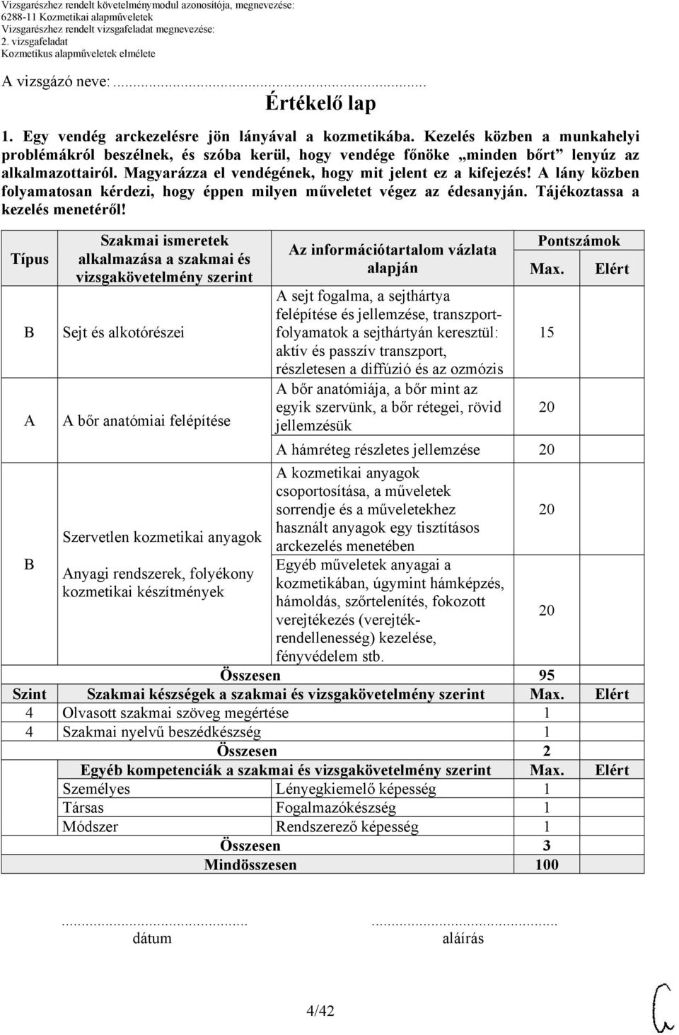 lány közben folyamatosan kérdezi, hogy éppen milyen műveletet végez az édesanyján. Tájékoztassa a kezelés menetéről!