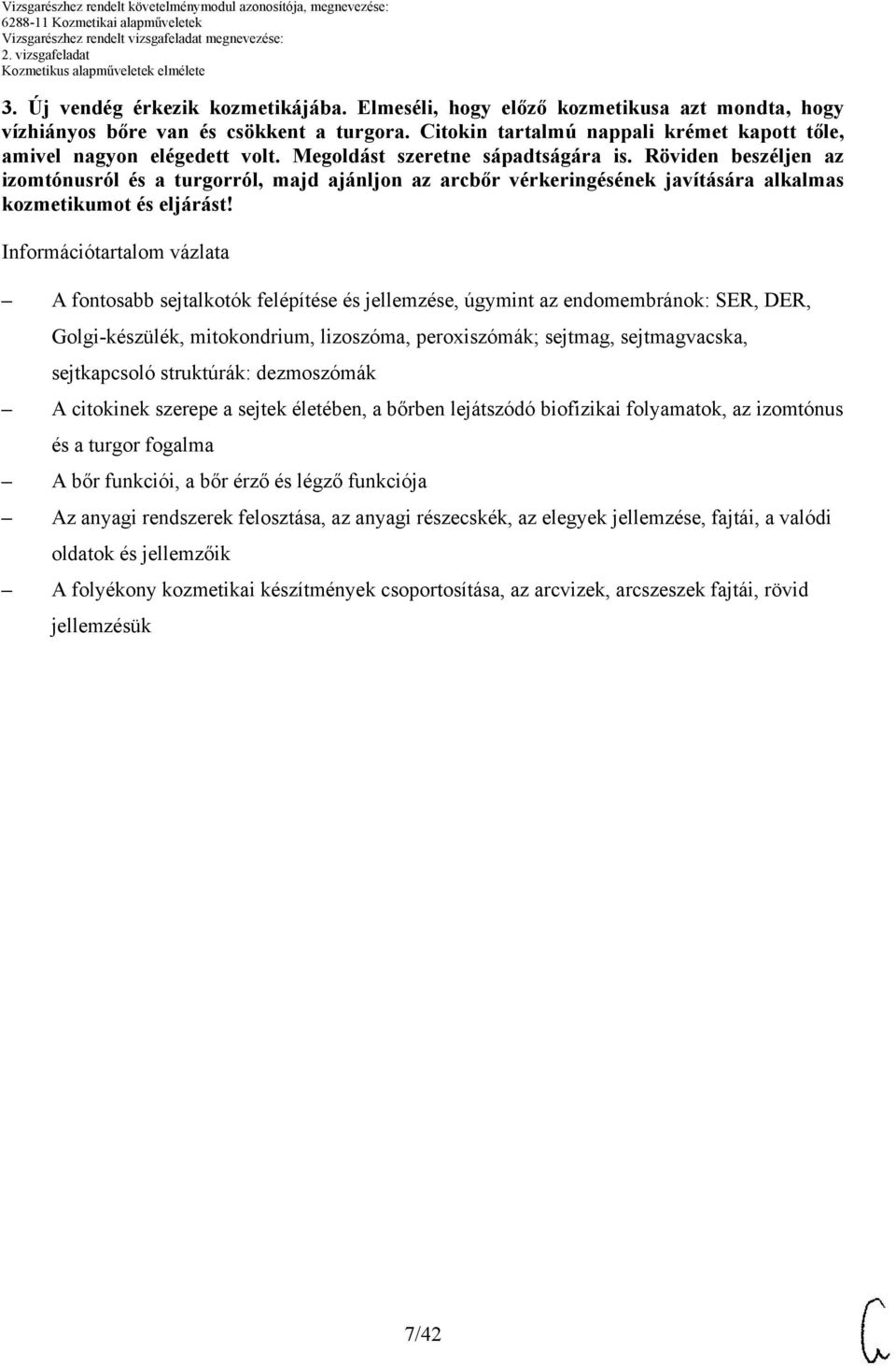 Röviden beszéljen az izomtónusról és a turgorról, majd ajánljon az arcbőr vérkeringésének javítására alkalmas kozmetikumot és eljárást!