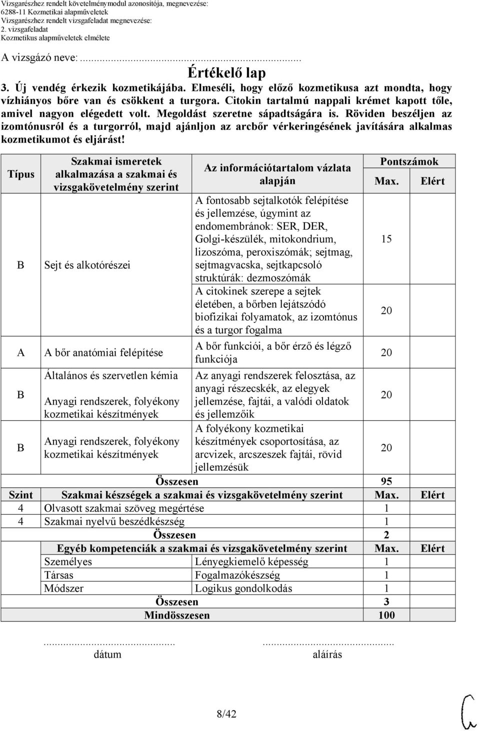 Röviden beszéljen az izomtónusról és a turgorról, majd ajánljon az arcbőr vérkeringésének javítására alkalmas kozmetikumot és eljárást!