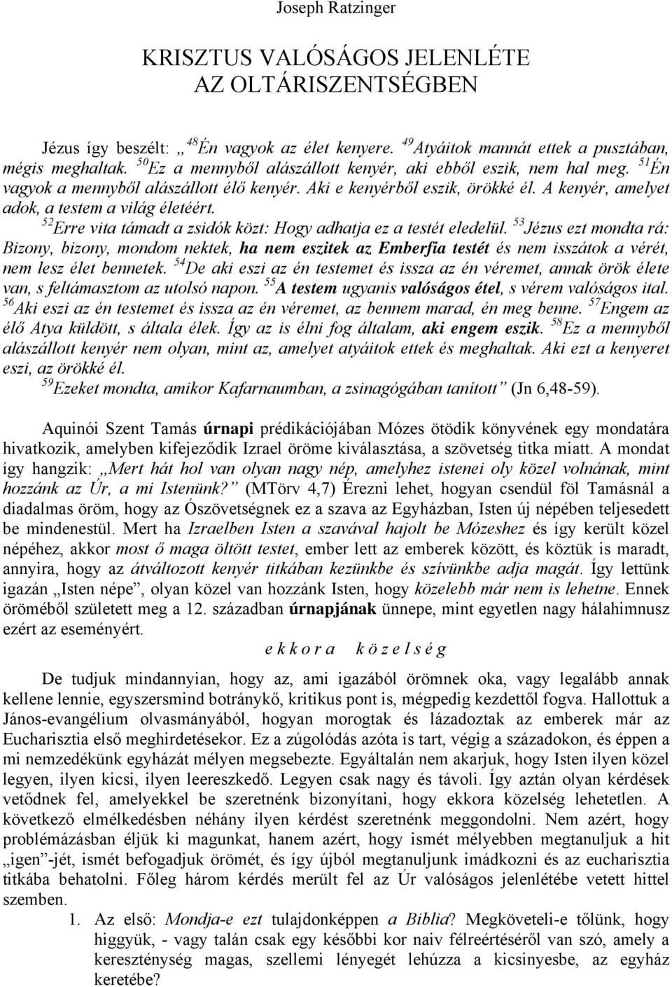 52 Erre vita támadt a zsidók közt: Hogy adhatja ez a testét eledelül.