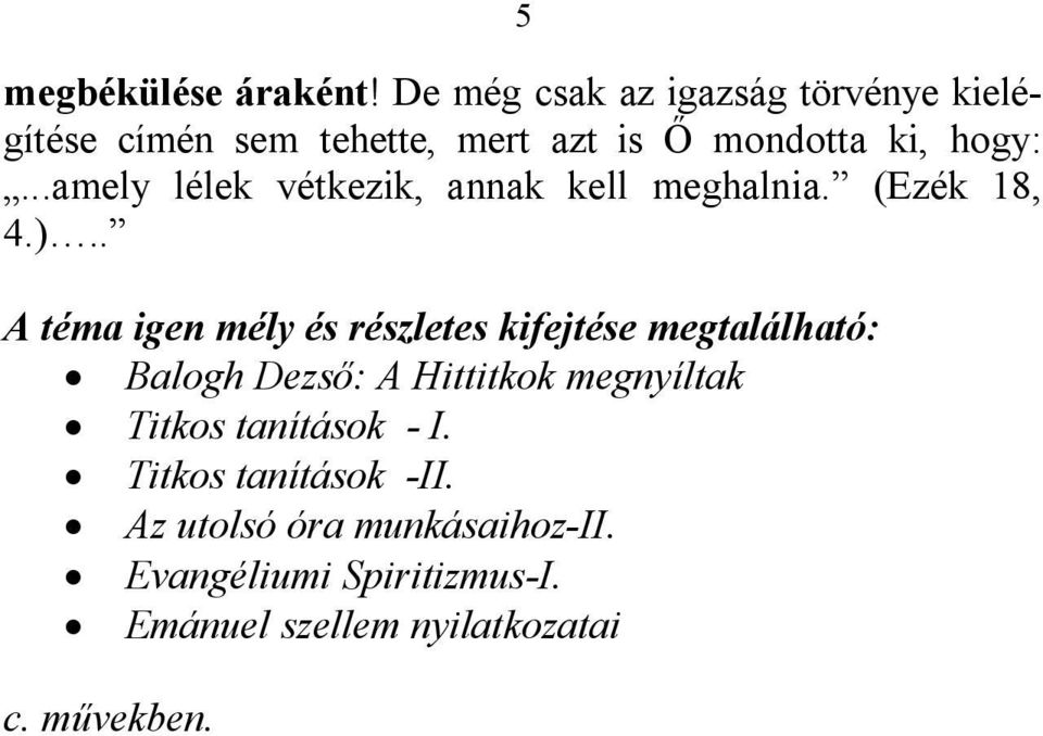 ..amely lélek vétkezik, annak kell meghalnia. (Ezék 18, 4.).