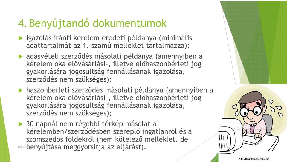 fennállásának igazolása, szerződés nem szükséges); haszonbérleti szerződés másolati példánya (amennyiben a kérelem oka elővásárlási-, illetve előhaszonbérleti jog