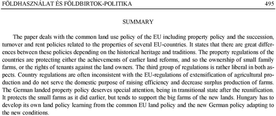 The property regulations of the countries are protecting either the achievements of earlier land reforms, and so the ownership of small family farms, or the rights of tenants against the land owners.