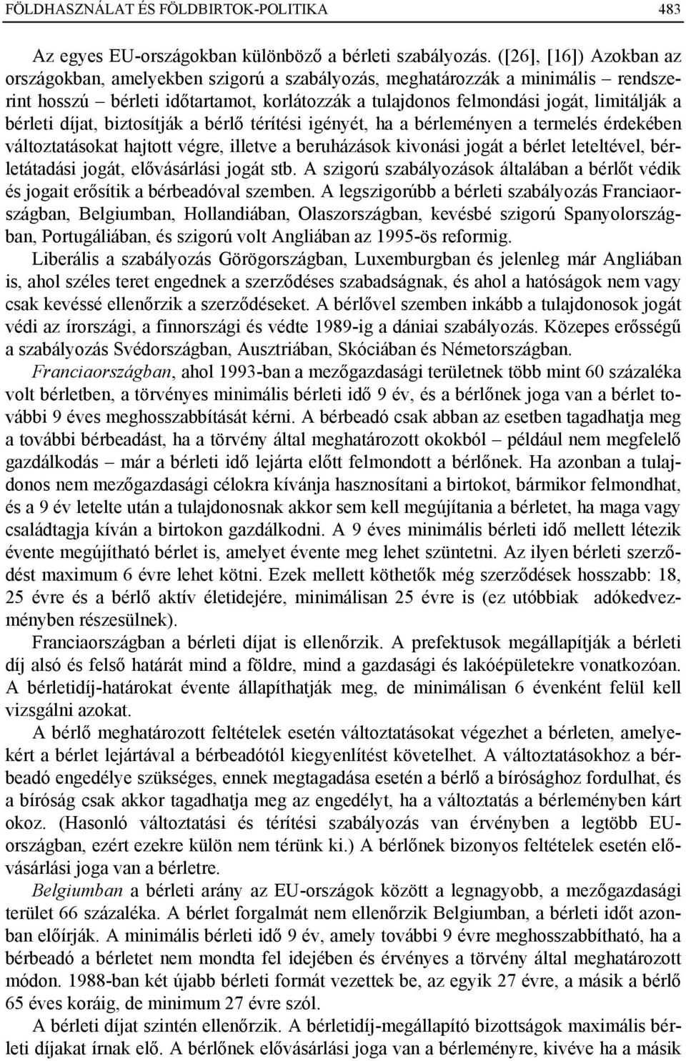 bérleti díjat, biztosítják a bérlő térítési igényét, ha a bérleményen a termelés érdekében változtatásokat hajtott végre, illetve a beruházások kivonási jogát a bérlet leteltével, bérletátadási