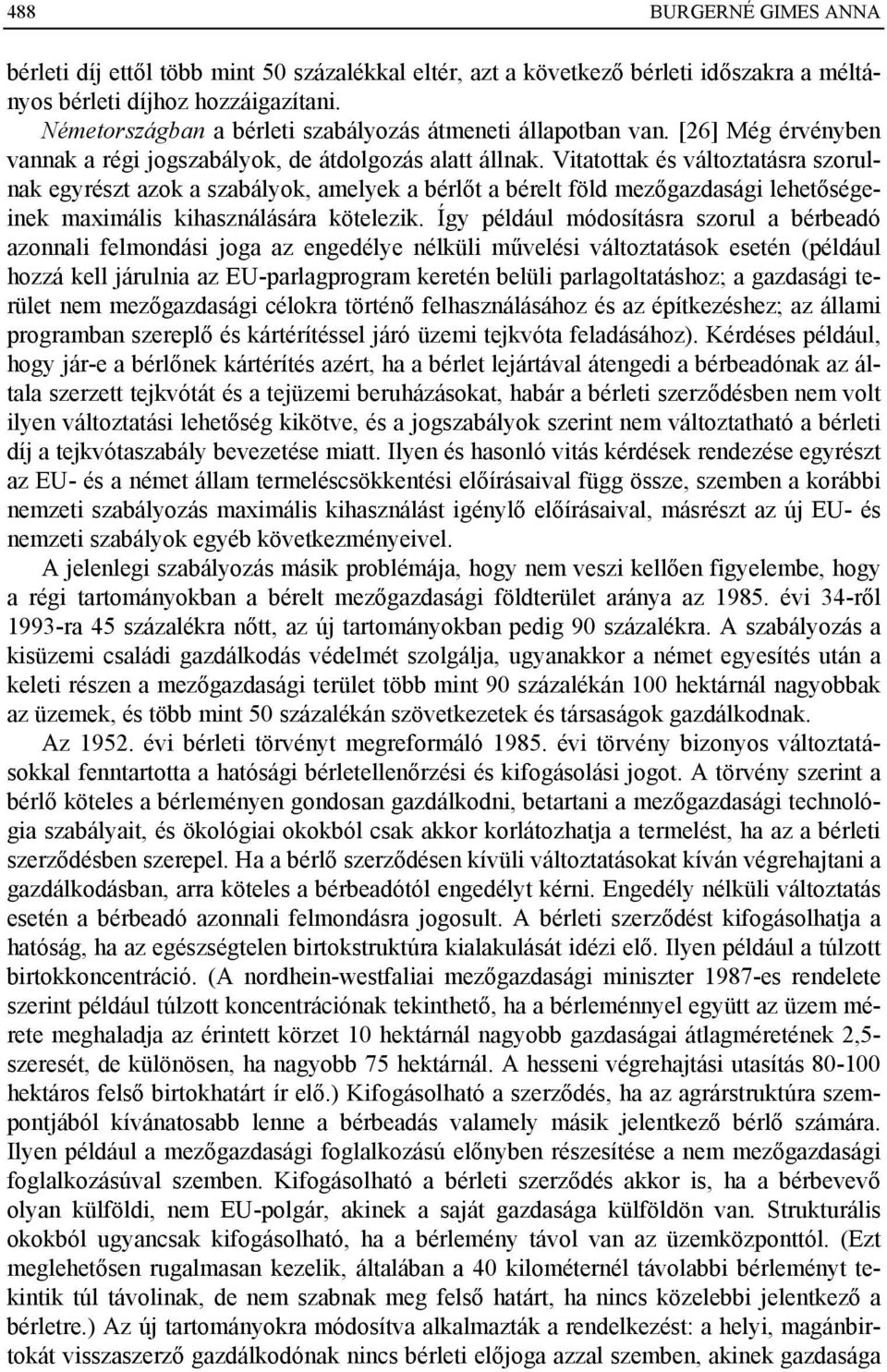 Vitatottak és változtatásra szorulnak egyrészt azok a szabályok, amelyek a bérlőt a bérelt föld mezőgazdasági lehetőségeinek maximális kihasználására kötelezik.