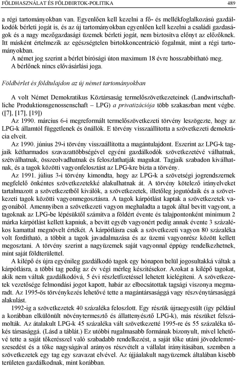 biztosítva előnyt az előzőknek. Itt másként értelmezik az egészségtelen birtokkoncentráció fogalmát, mint a régi tartományokban.