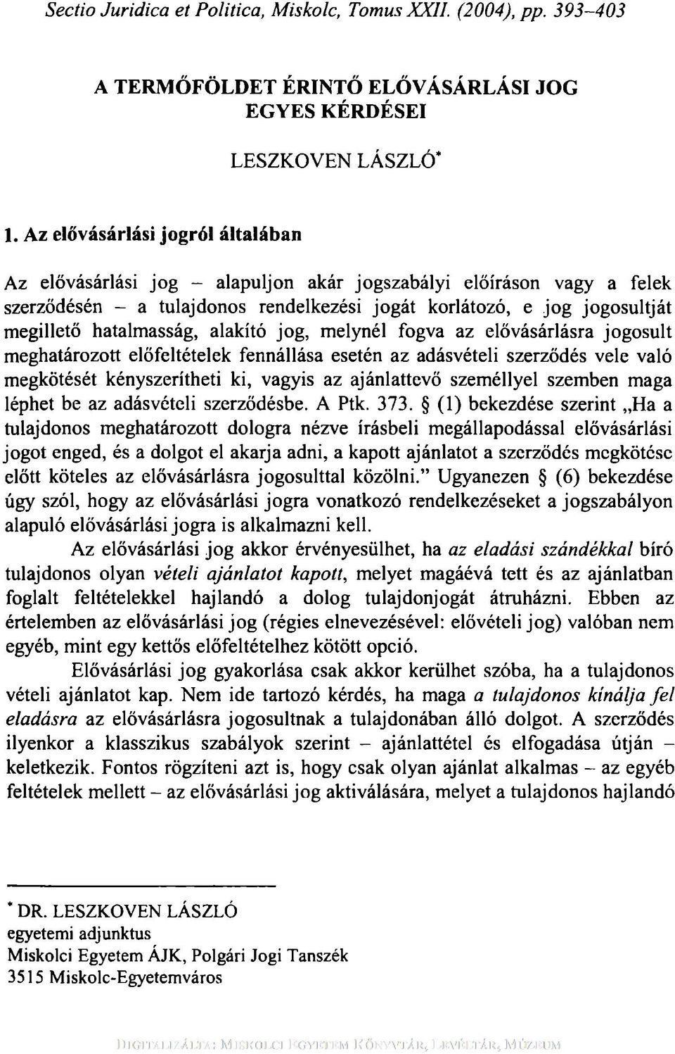 hatalmasság, alakító jog, melynél fogva az elővásárlásra jogosult meghatározott előfeltételek fennállása esetén az adásvételi szerződés vele való megkötését kényszerítheti ki, vagyis az ajánlattevő