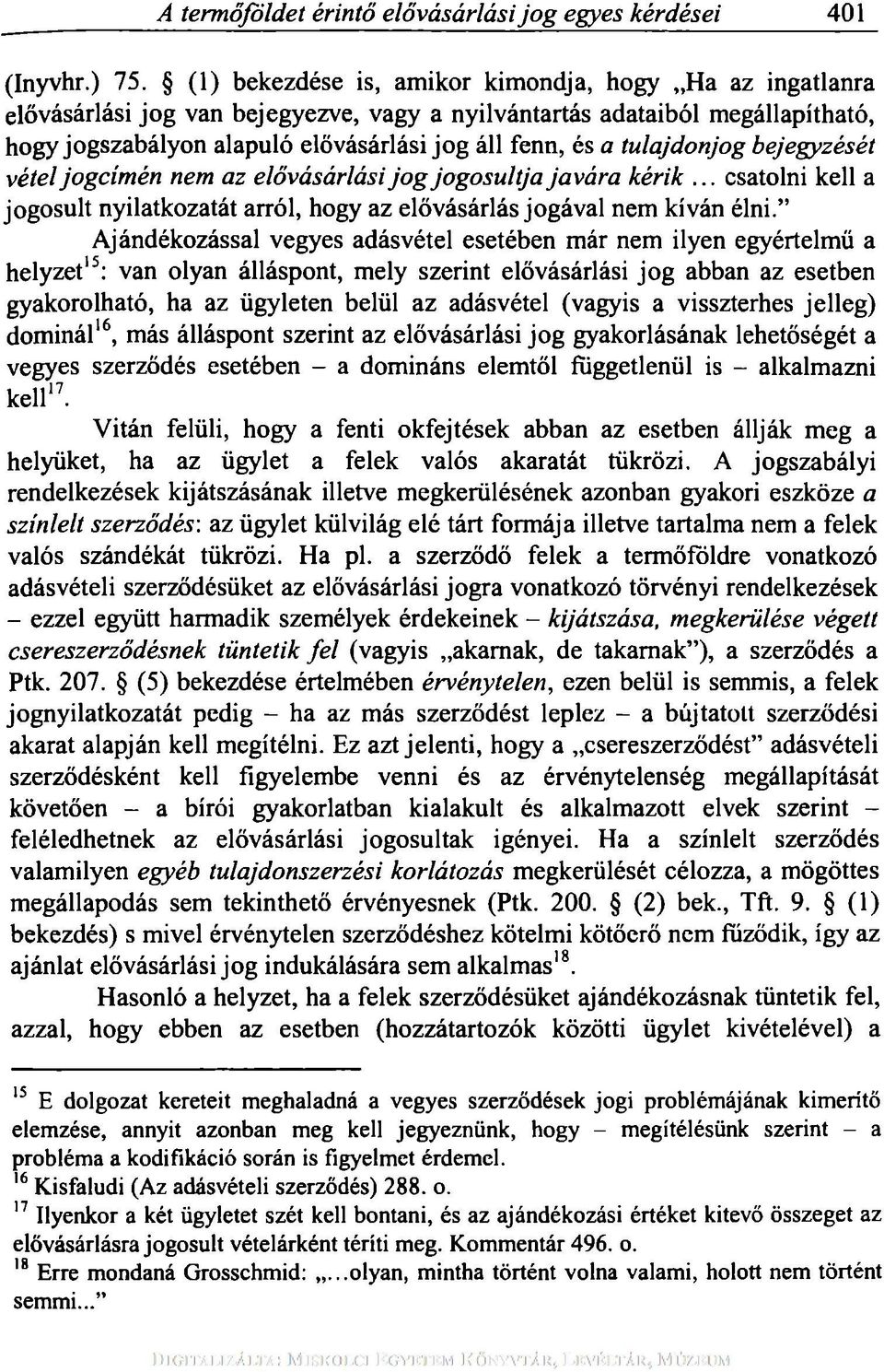 tulajdonjog bejegyzését vétel jogcímén nem az elővásárlási jog jogosultja javára kérik... csatolni kell a jogosult nyilatkozatát arról, hogy az elővásárlás jogával nem kíván élni.