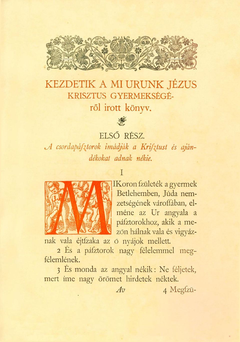 Koron ízületek a gyermek Betlehemben, Júda nemzetségének várofiában, elméne az Ur angyala a pálztorokhoz, akik a