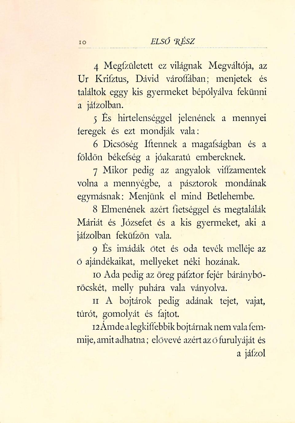 7 Mikor pedig az angyalok viffzamentek volna a mennyégbe, a pásztorok mondának egymásnak: Menjünk el mind Betlehembe.