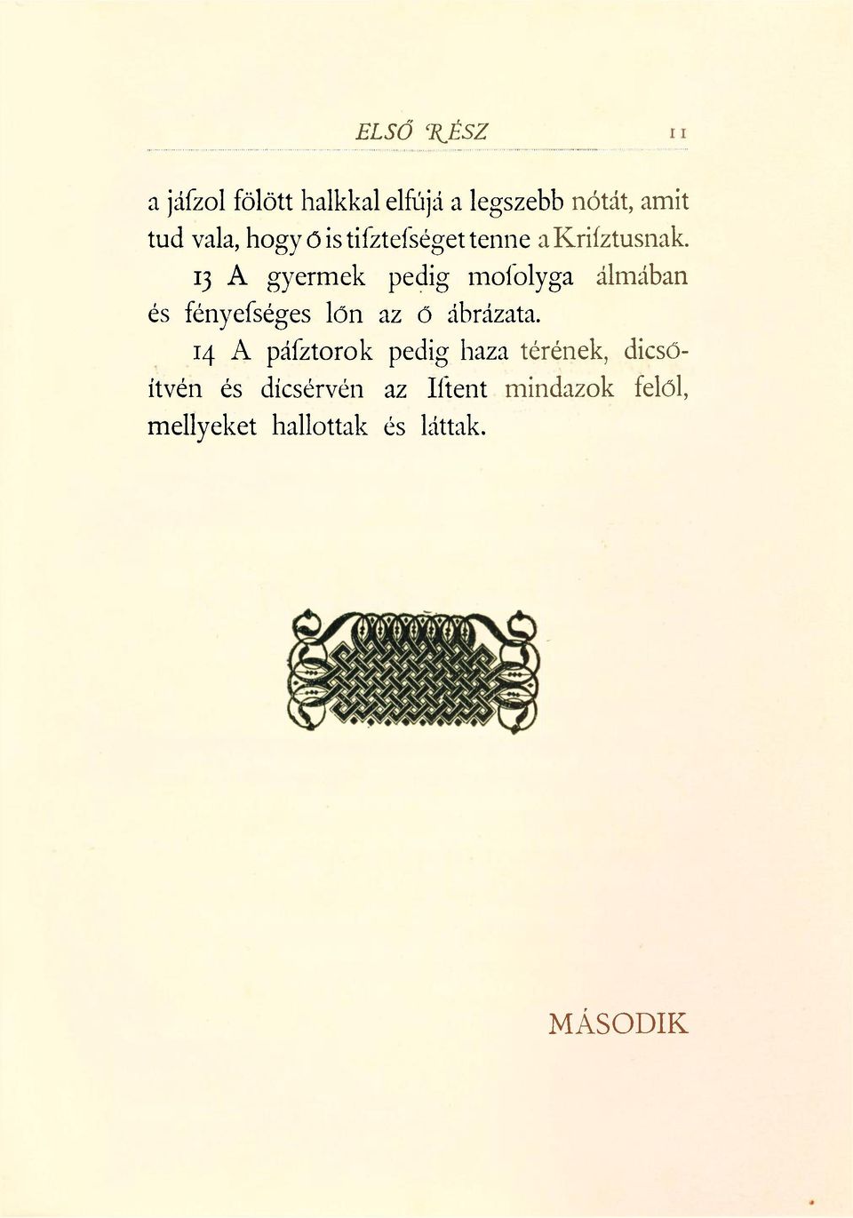 13 A gyermek pedig mofolyga álmában és fényefséges lón az ő ábrázata.