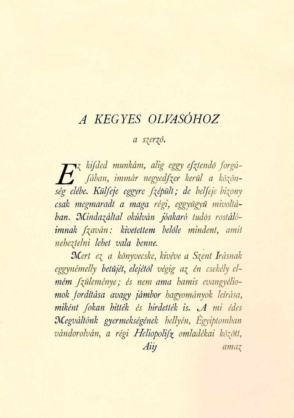 Mindazáltal okúlván jóakaró tudós rostálóimnak szaván: kivetettem belőle mindent, amit neheztelni lehet vala benne.