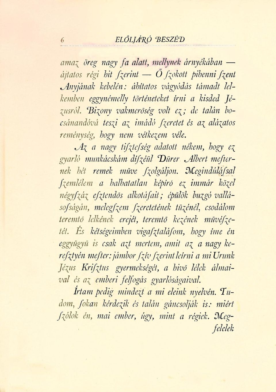 Az a nagy tisztesség adatott nékem, hogy ez gyarló munkácskám díszéül Dürcr Albert mesternek hét remek műve szolgáljon.